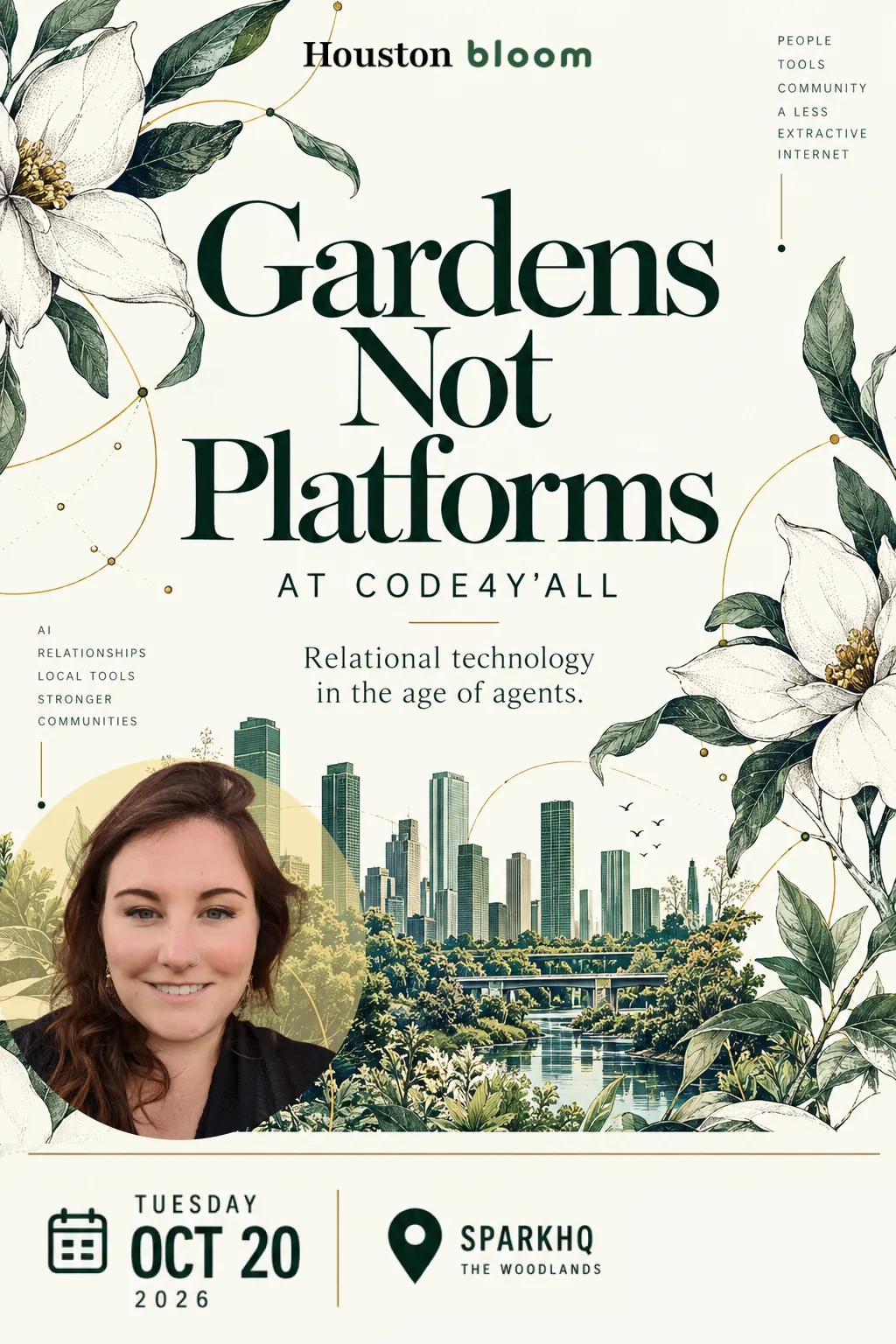 Gardens Not Platforms at Code4Y'all poster: magnolias over the Houston skyline, with the speaker's photo. Relational technology in the age of agents. Tuesday, Oct 20 2026, SparkHQ.